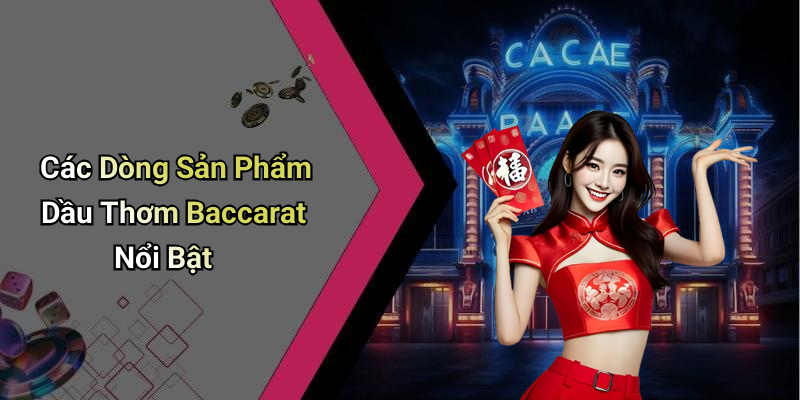 Các Dòng Sản Phẩm Dầu Thơm Baccarat Nổi Bật