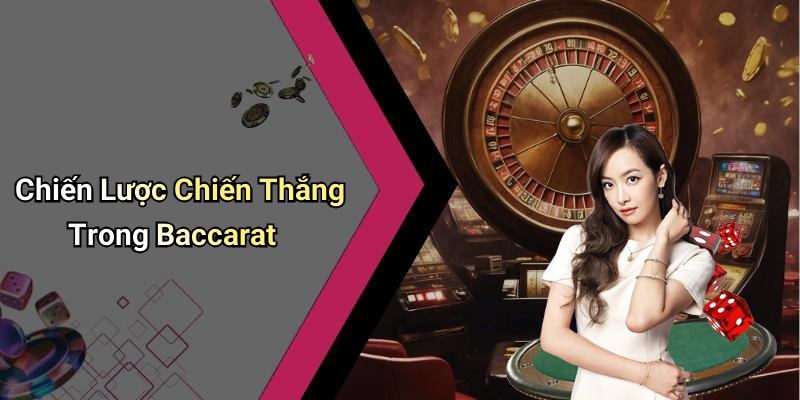 Chiến Lược Chiến Thắng Trong Baccarat