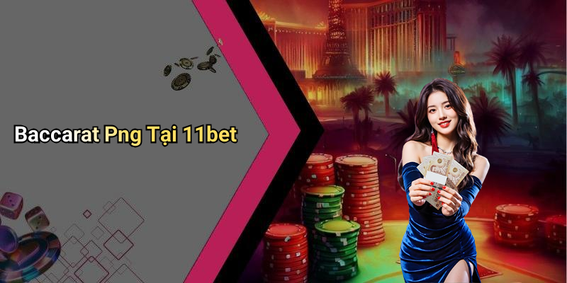 Baccarat Png Tại 11bet