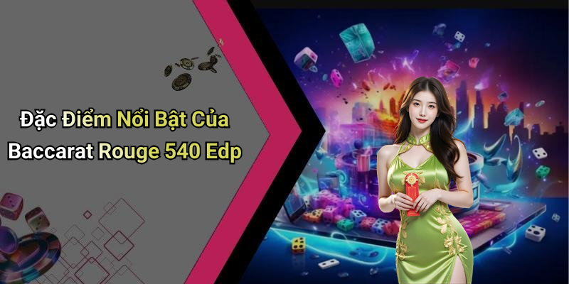 Đặc Điểm Nổi Bật Của Baccarat Rouge 540 Edp