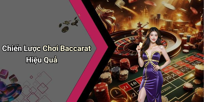 Chiến Lược Chơi Baccarat Hiệu Quả