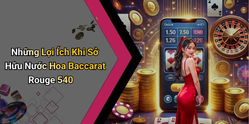 Những Lợi Ích Khi Sở Hữu Nước Hoa Baccarat Rouge 540