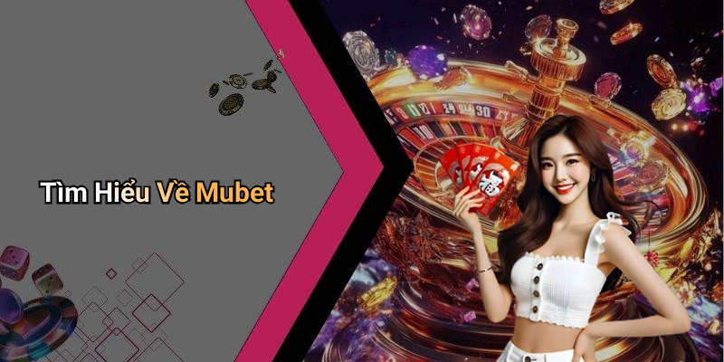 Tìm Hiểu Về Mubet